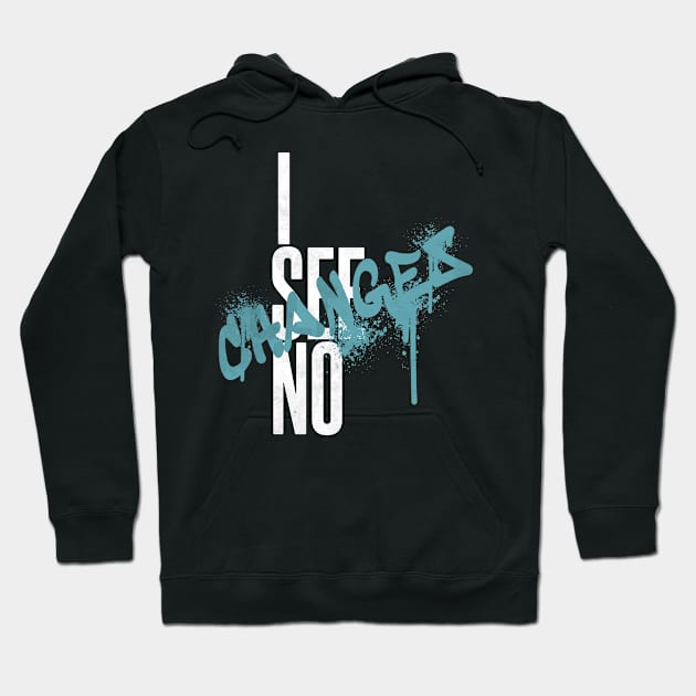 i see no changes black lives matter Hoodie by DopamIneArt